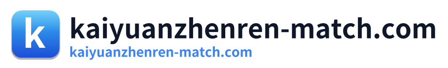 kaiyuanzhenren-match.com